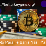 Betturkey gibi kripto para ile bahis yapılabilen sitelere para nasıl yatırılır ve detaylı bilgiler.