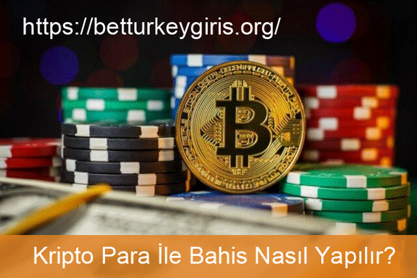 Betturkey gibi kripto para ile bahis yapılabilen sitelere para nasıl yatırılır ve detaylı bilgiler.